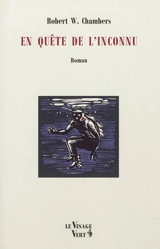 En quête de l'inconnu - Robert William Chambers