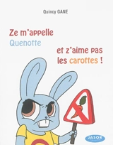 Ze m'appelle Quenotte et z'aime pas les carottes ! - Quincy Gane