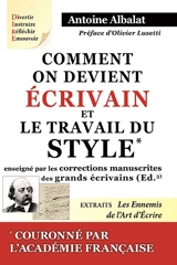 Comment on devient écrivain : d'après l'édition Plon-Nourrit et Cie de 1925. Le travail du style enseigné par les corrections manuscrites des grands écrivains. Les ennemis de l'art d'écrire : extraits - Antoine Albalat