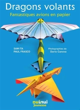 Dragons volants : fantastiques avions en papier - Sam Ita