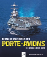 Histoire mondiale des porte-avions : des origines à nos jours - Alexandre Sheldon-Duplaix