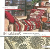 Intramuros : voyages au coeur des maisons et des ateliers d'artiste - Valérie Aboulker