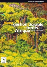 La gestion durable des forêts denses d'Afrique centrale et occidentale : un panorama du projet FORAFRI - Charles Doumenge