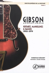 L'encyclopédie de la guitare. Vol. 2. Gibson acoustiques : guitares, mandolines & banjos : 1902-1979 - Christian Séguret