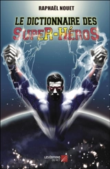 Le dictionnaire des super-héros - Raphaël Nouet