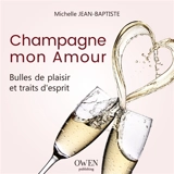 Champagne mon amour : bulles de plaisir et traits d'esprit - Michelle Jean-Baptiste