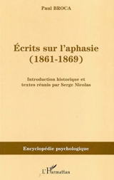 Ecrits sur l'aphasie : 1861-1869 - Paul Broca