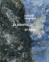 Je souffle, et rien. - Isabelle Lévesque