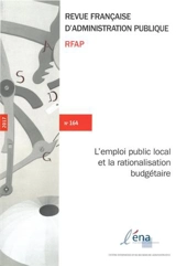 Revue française d'administration publique, n° 164. L'emploi public local et la rationalisation budgétaire - Ecole nationale d'administration (Paris / Strasbourg)