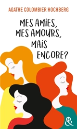 Mes amies, mes amours, mais encore ? - Agathe Colombier