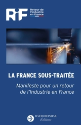La France sous-traitée : manifeste pour un retour de l'industrie en France - Retour de l'industrie en France