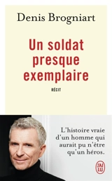 Un soldat presque exemplaire : récit - Denis Brogniart