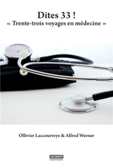 Dites 33 ! : trente-trois voyages en médecine - Ollivier Laccourreye