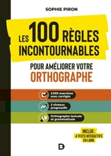 Les 100 règles incontournables pour améliorer votre orthographe - Sophie Piron