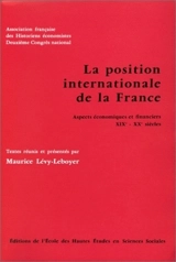La Position internationale de la France : aspects économiques et financiers, 19e-20e siècles - Association française des historiens économistes (Paris). Congrès (2 ; 1976 ; Paris-Nanterre)