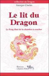 Le lit du dragon : le feng shui de la chambre à coucher - Georges Charles