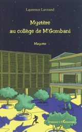 Mystère au collège de M'Gombani : Mayotte - Laurence Lavrand