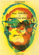 Jean Tardieu ou la Présence absente - Laurent Flieder