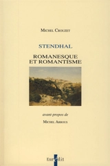 Stendhal : romanesque et romantisme - Michel Crouzet