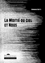 La moitié du ciel et nous - Armand Gatti