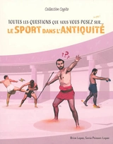 Toutes les questions que vous vous posez sur... le sport dans l'Antiquité - Brice Lopez
