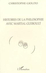Histoires de la philosophie avec Martial Gueroult - Christophe Giolito