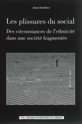 Les plissures du social : des circonstances de l'ethnicité dans une société fragmentée - Ahmed Boubeker