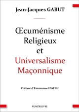 Oecuménisme religieux et universalisme maçonnique - Jean-Jacques Gabut
