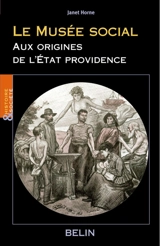 Le Musée social : aux origines de l'Etat providence - Janet Horne
