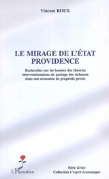 Le mirage de l'Etat providence : recherches sur les lacunes des théories interventionnistes du partage des richesses dans une économie de propriété privée - Vincent Roux