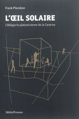 L'oeil solaire : l'allégorie platonicienne de la caverne - Frank Pierobon