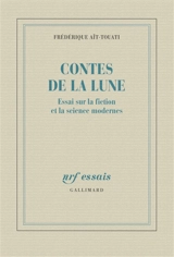 Contes de la Lune : essai sur la fiction et la science modernes - Frédérique Aït-Touati