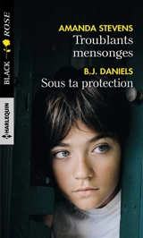 Troublants mensonges. Sous ta protection - B.J. Daniels