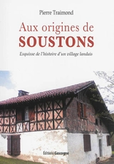 Aux origines de Soustons : esquisse de l'histoire d'un village landais jusqu'à la Révolution - Pierre Traimond