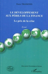 Le développement aux périls de la finance : le prix de la crise : essai - Pierre Traimond