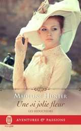 Les séducteurs. Vol. 3. Une si jolie fleur - Madeline Hunter