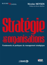 Stratégie des organisations : fondements et pratiques du management stratégique - Nicolas Neysen