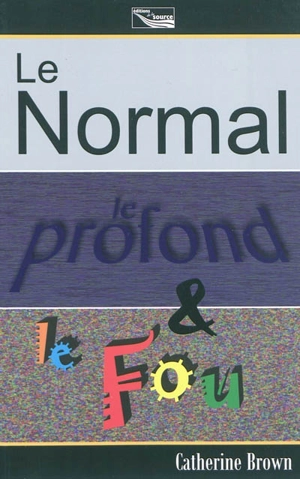 Le normal, le profond et le fou - Catherine Brown