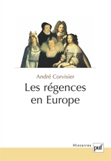 Les régences en Europe : essai sur les délégations de pouvoirs souverains - André Corvisier