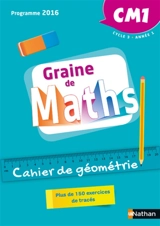 Graine de maths, CM1, cycle 3, année 1 : cahier de géométrie : plus de 150 exercices de tracés, programme 2016 - Valérie Le Goff