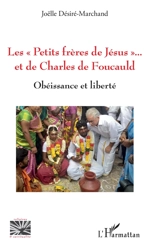 Les Petits frères de Jésus... et de Charles de Foucauld : obéissance et liberté - Joëlle Désiré-Marchand