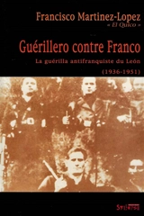 Guérillero contre Franco : la guérilla antifranquiste du Léon (1936-1951) - Francisco Martinez-Lopez