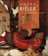 André Biéler : un artiste et son époque - Smith, Frances K.
