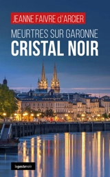 Meurtres sur Garonne : Cristal noir - Jeanne Faivre d'Arcier