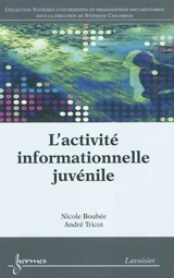 L'activité informationnelle juvénile - Nicole Boubée