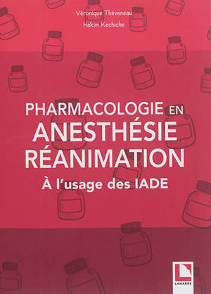 Pharmacologie en anesthésie-réanimation : à l'usage des IADE - Véronique Théveneau