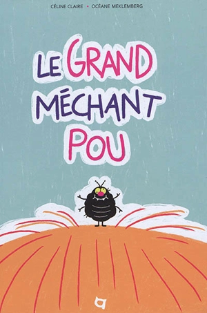 Le grand méchant pou - Céline Claire