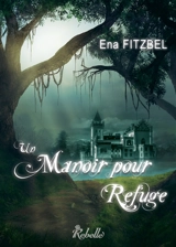 Un manoir pour refuge - Ena Fitzbel