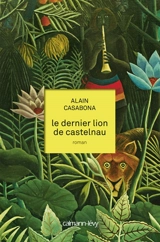Le dernier lion de Castelnau - Alain Casabona