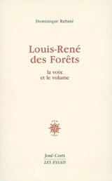 Louis-René des Forêts : la voix et le volume - Dominique Rabaté